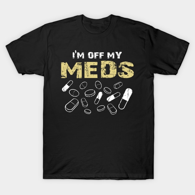 Off Meds T-Shirt by AtomicMadhouse